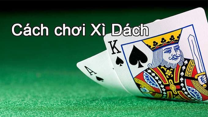 Cách chơi bài xì dách chi tiết